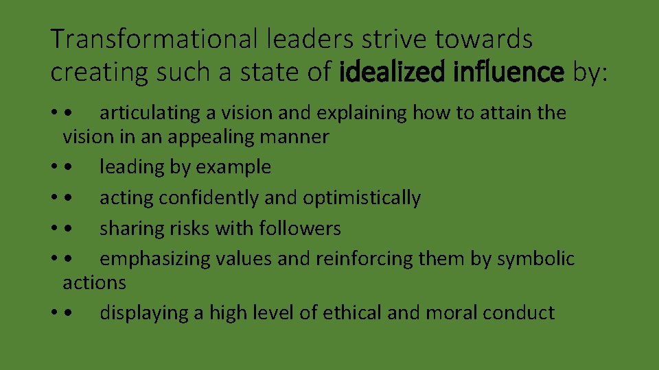 Transformational leaders strive towards creating such a state of idealized influence by: • •