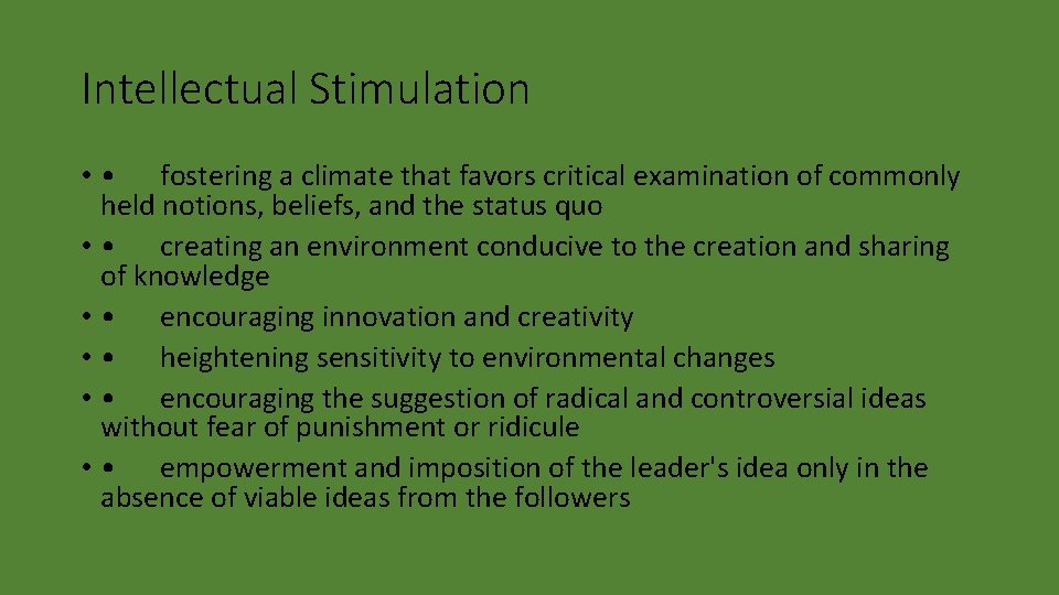 Intellectual Stimulation • • fostering a climate that favors critical examination of commonly held