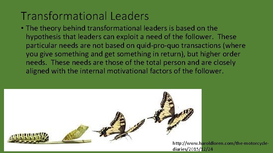 Transformational Leaders • The theory behind transformational leaders is based on the hypothesis that