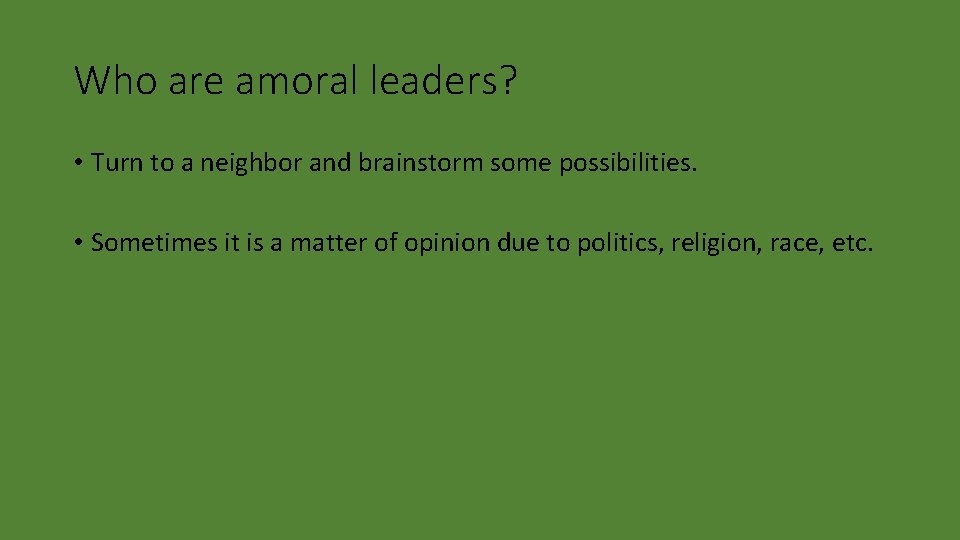 Who are amoral leaders? • Turn to a neighbor and brainstorm some possibilities. •