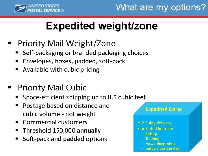 What are my options? Expedited weight/zone § Priority Mail Weight/Zone § Self-packaging or branded