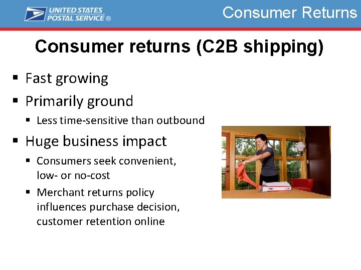 Consumer Returns Consumer returns (C 2 B shipping) § Fast growing § Primarily ground