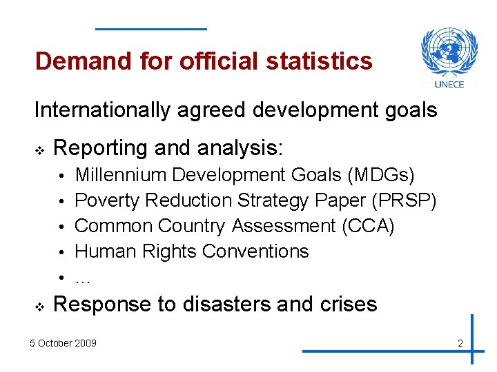 Demand for official statistics Internationally agreed development goals v Reporting and analysis: • •