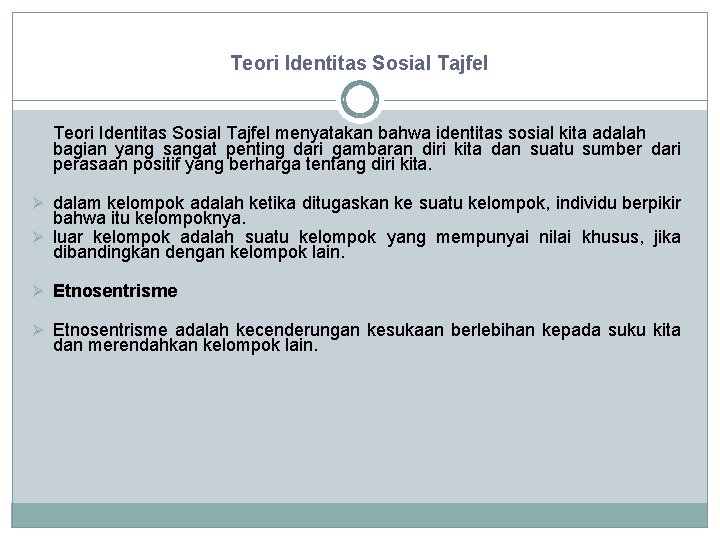 Teori Identitas Sosial Tajfel menyatakan bahwa identitas sosial kita adalah bagian yang sangat penting Teori Identitas Sosial Tajfel menyatakan bahwa identitas sosial kita adalah bagian yang sangat penting