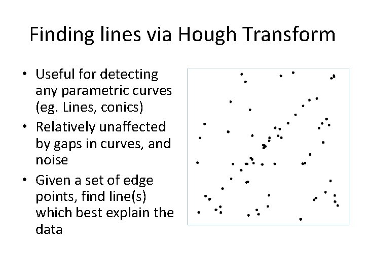 Finding lines via Hough Transform • Useful for detecting any parametric curves (eg. Lines, Finding lines via Hough Transform • Useful for detecting any parametric curves (eg. Lines,