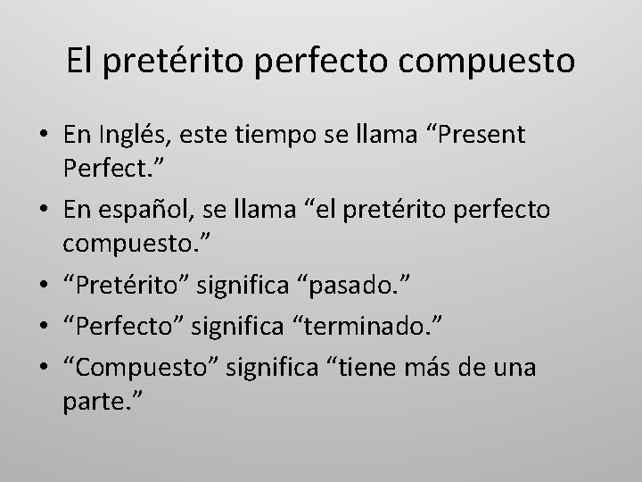 El pretérito perfecto compuesto • En Inglés, este tiempo se llama “Present Perfect. ”