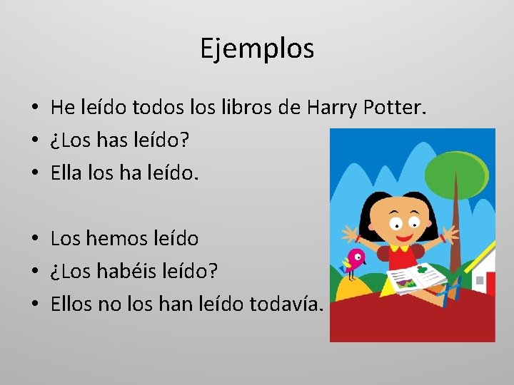 Ejemplos • He leído todos libros de Harry Potter. • ¿Los has leído? •