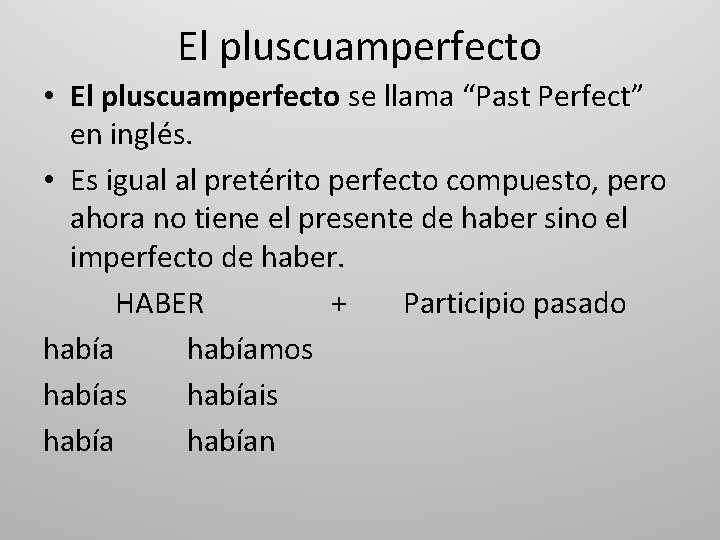 El pluscuamperfecto • El pluscuamperfecto se llama “Past Perfect” en inglés. • Es igual