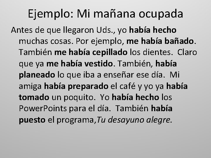 Ejemplo: Mi mañana ocupada Antes de que llegaron Uds. , yo había hecho muchas