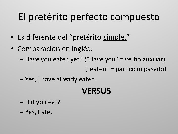 El pretérito perfecto compuesto • Es diferente del “pretérito simple. ” • Comparación en