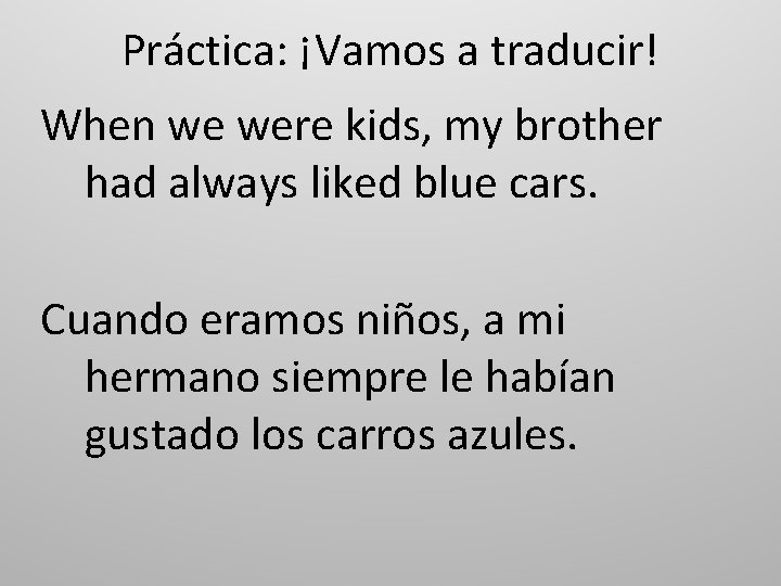 Práctica: ¡Vamos a traducir! When we were kids, my brother had always liked blue