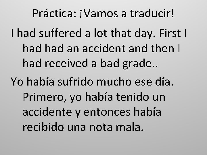 Práctica: ¡Vamos a traducir! I had suffered a lot that day. First I had