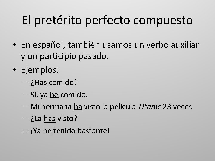 El pretérito perfecto compuesto • En español, también usamos un verbo auxiliar y un