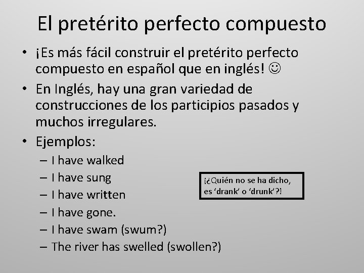 El pretérito perfecto compuesto • ¡Es más fácil construir el pretérito perfecto compuesto en