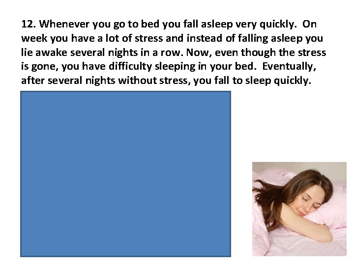12. Whenever you go to bed you fall asleep very quickly. On week you