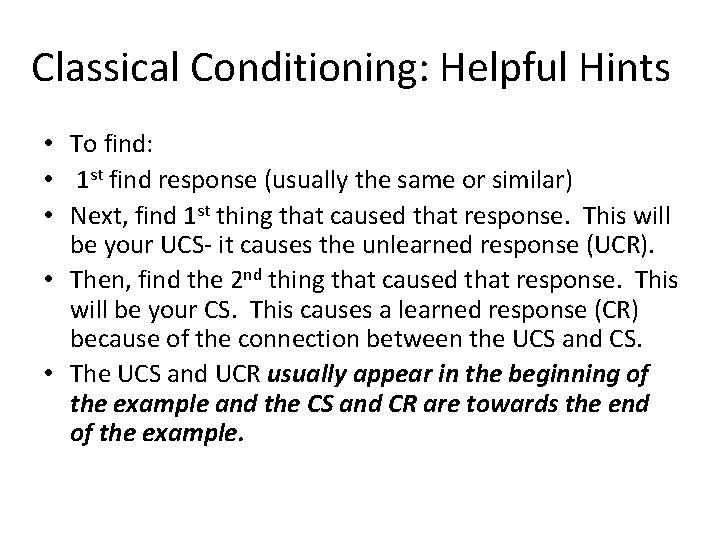 Classical Conditioning: Helpful Hints • To find: • 1 st find response (usually the