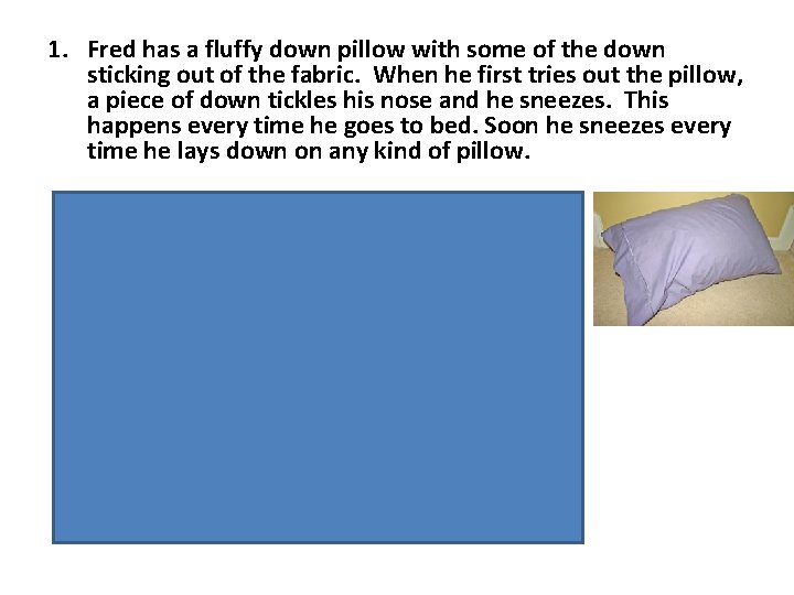 1. Fred has a fluffy down pillow with some of the down sticking out