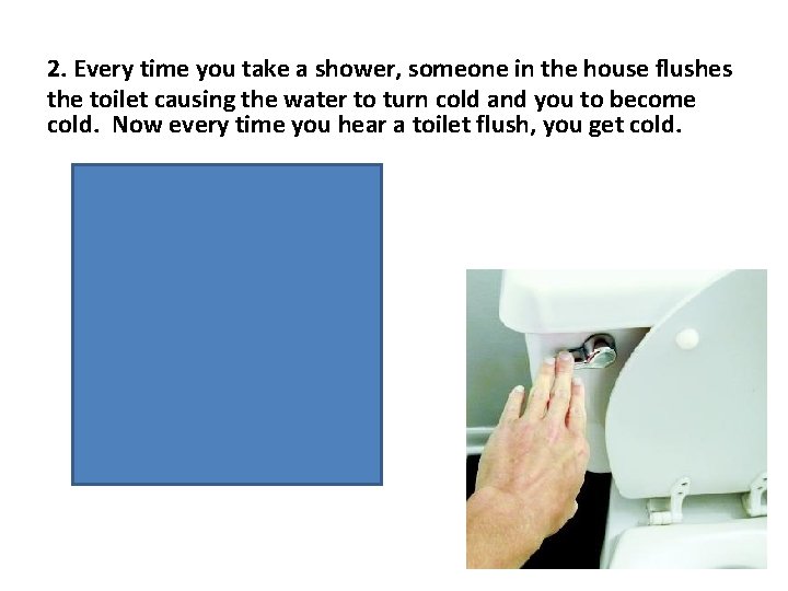 2. Every time you take a shower, someone in the house flushes the toilet