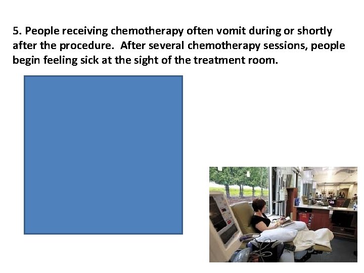 5. People receiving chemotherapy often vomit during or shortly after the procedure. After several