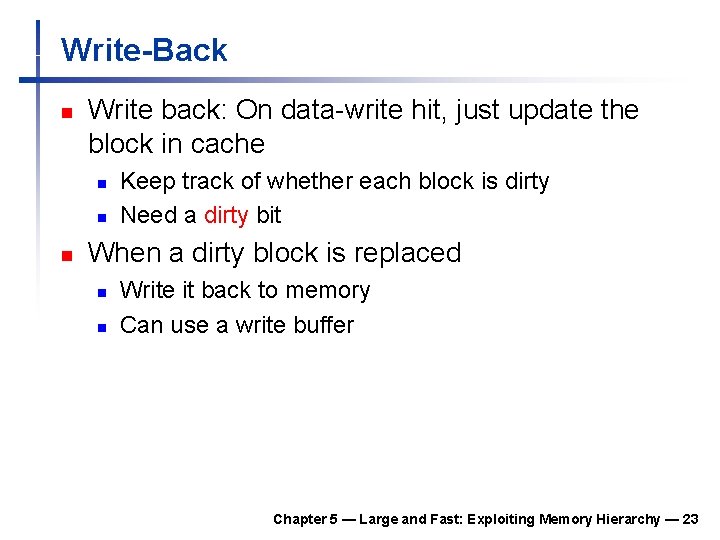 Write-Back n Write back: On data-write hit, just update the block in cache n Write-Back n Write back: On data-write hit, just update the block in cache n