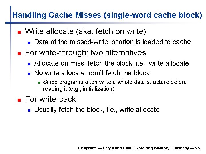 Handling Cache Misses (single-word cache block) n Write allocate (aka: fetch on write) n Handling Cache Misses (single-word cache block) n Write allocate (aka: fetch on write) n