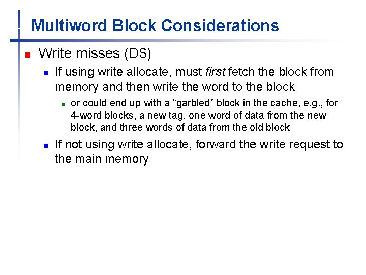 Multiword Block Considerations n Write misses (D$) n If using write allocate, must first Multiword Block Considerations n Write misses (D$) n If using write allocate, must first