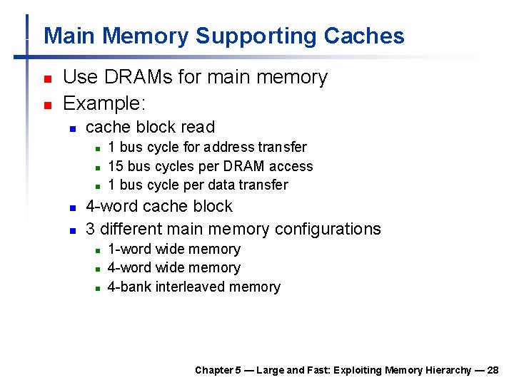 Main Memory Supporting Caches n n Use DRAMs for main memory Example: n cache Main Memory Supporting Caches n n Use DRAMs for main memory Example: n cache
