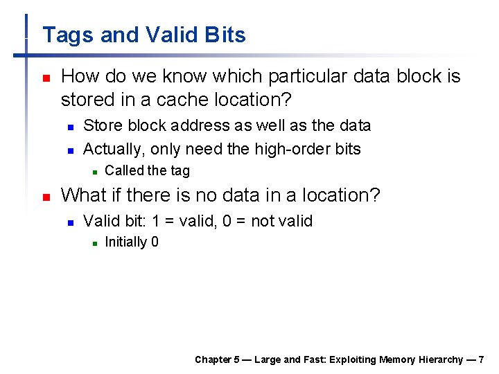 Tags and Valid Bits n How do we know which particular data block is Tags and Valid Bits n How do we know which particular data block is