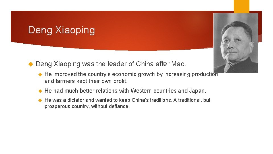 Deng Xiaoping was the leader of China after Mao. He improved the country’s economic