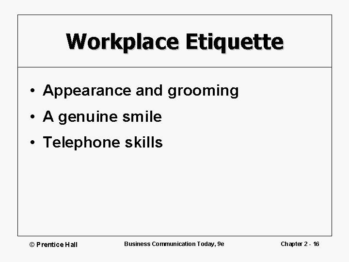 Workplace Etiquette • Appearance and grooming • A genuine smile • Telephone skills ©