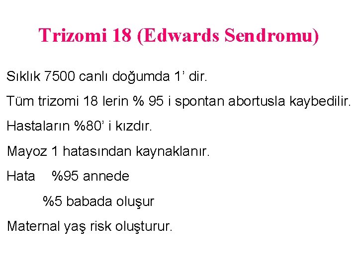 Trizomi 18 (Edwards Sendromu) Sıklık 7500 canlı doğumda 1’ dir. Tüm trizomi 18 lerin
