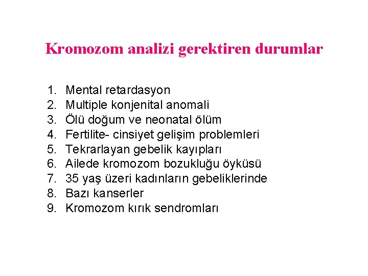 Kromozom analizi gerektiren durumlar 1. 2. 3. 4. 5. 6. 7. 8. 9. Mental