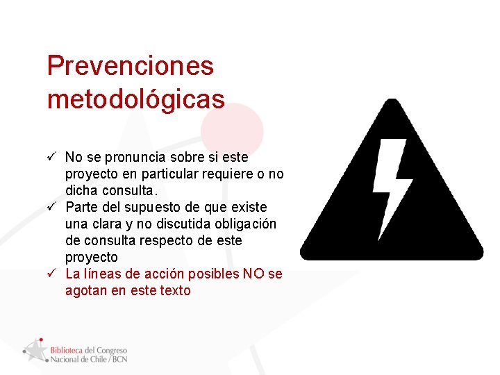 Prevenciones metodológicas ü No se pronuncia sobre si este proyecto en particular requiere o