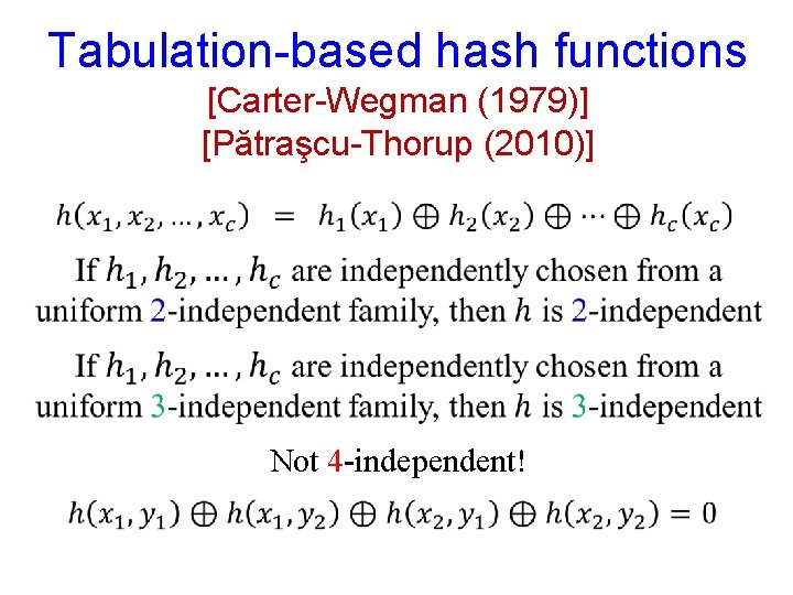 Tabulation-based hash functions [Carter-Wegman (1979)] [Pătraşcu-Thorup (2010)] Not 4 -independent! 