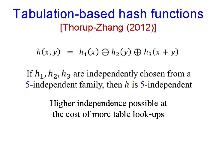 Tabulation-based hash functions [Thorup-Zhang (2012)] Higher independence possible at the cost of more table