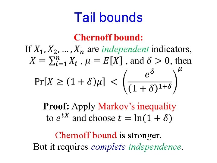 Tail bounds Chernoff bound is stronger. But it requires complete independence. 