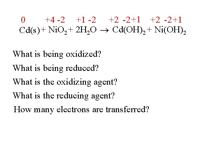 0 +4 -2 +1 -2 +2 -2 +1 Cd(s) + Ni. O 2 +