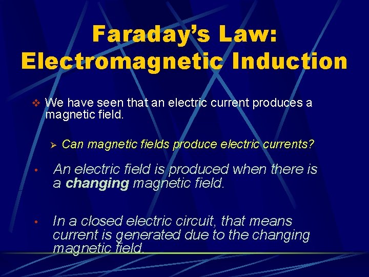 Faraday’s Law: Electromagnetic Induction v We have seen that an electric current produces a