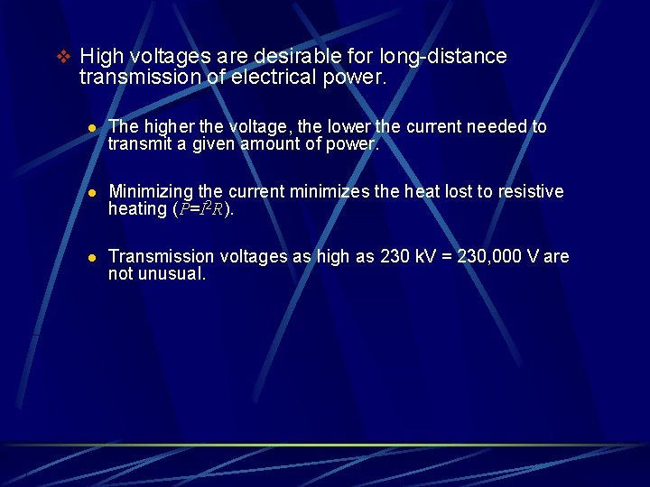 v High voltages are desirable for long-distance transmission of electrical power. l The higher