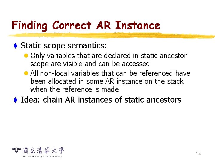 Finding Correct AR Instance t Static scope semantics: l Only variables that are declared