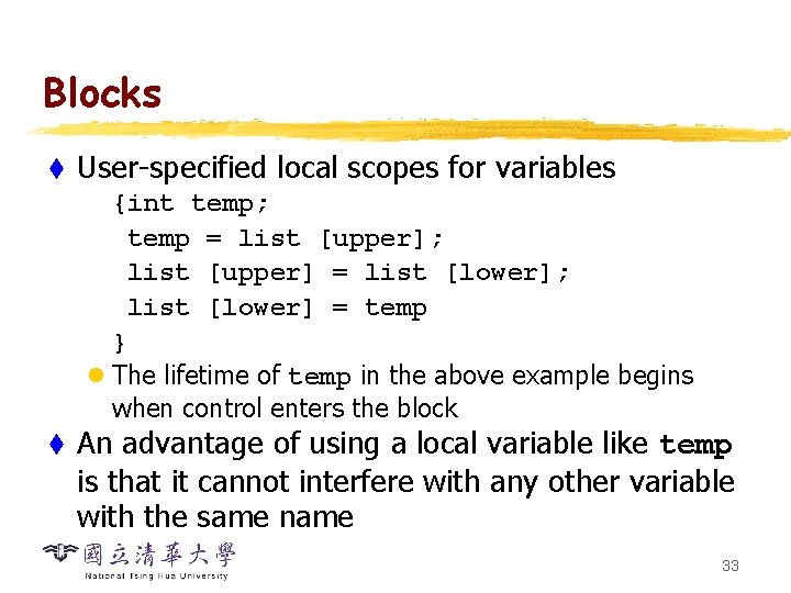 Blocks t User-specified local scopes for variables {int temp; temp = list [upper]; list