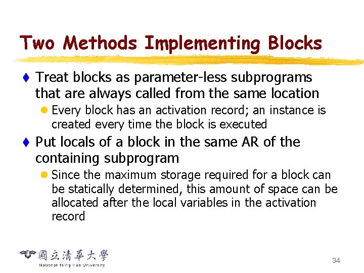 Two Methods Implementing Blocks t Treat blocks as parameter-less subprograms that are always called