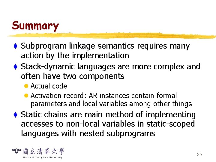 Summary Subprogram linkage semantics requires many action by the implementation t Stack-dynamic languages are