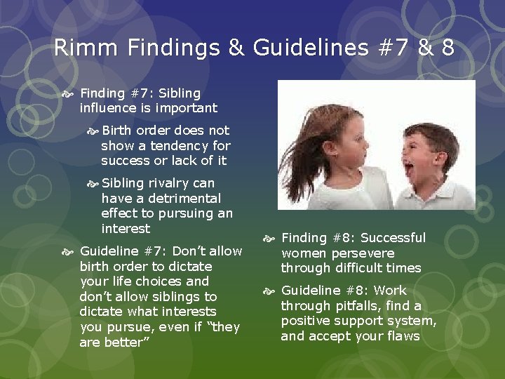 Rimm Findings & Guidelines #7 & 8 Finding #7: Sibling influence is important Birth