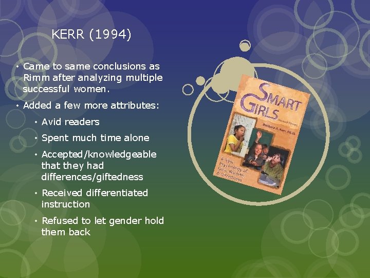 KERR (1994) • Came to same conclusions as Rimm after analyzing multiple successful women.