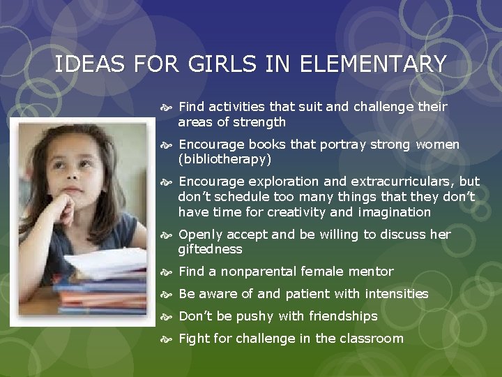 IDEAS FOR GIRLS IN ELEMENTARY Find activities that suit and challenge their areas of