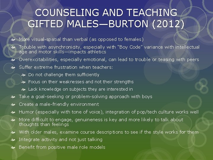 COUNSELING AND TEACHING GIFTED MALES—BURTON (2012) More visual-spatial than verbal (as opposed to females) COUNSELING AND TEACHING GIFTED MALES—BURTON (2012) More visual-spatial than verbal (as opposed to females)