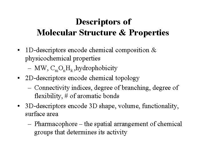 Descriptors of Molecular Structure & Properties • 1 D-descriptors encode chemical composition & physicochemical