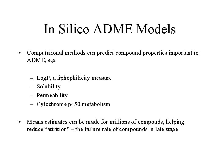 In Silico ADME Models • Computational methods can predict compound properties important to ADME,