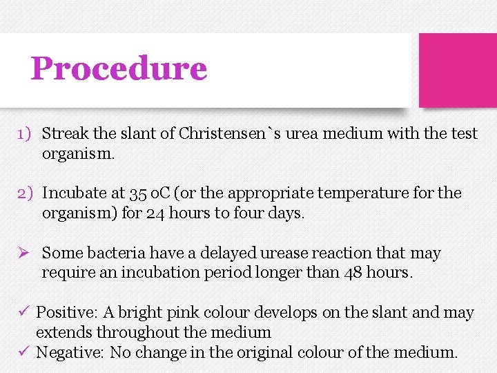 Procedure 1) Streak the slant of Christensen`s urea medium with the test organism. 2)